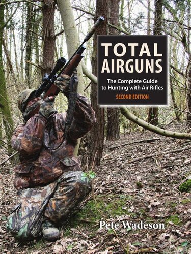 Total Airguns The Complete Guide To Hunting With Air Rifles 2nd Edition Pete Wadeson