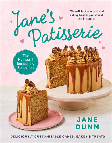 Janes Patisserie Deliciously Customisable Cakes Bakes And Treats The No1 Sunday Times Bestseller Jane Dunn