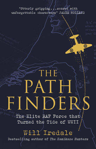 The Pathfinders The Elite Raf Force That Turned The Tide Of Wwii Will Iredale