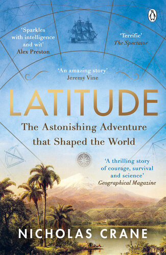 Latitude The Astonishing Adventure That Shaped The World Nicholas Crane