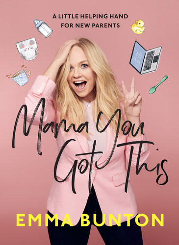 Mama You Got This A Little Helping Hand For New Parents Emma Bunton
