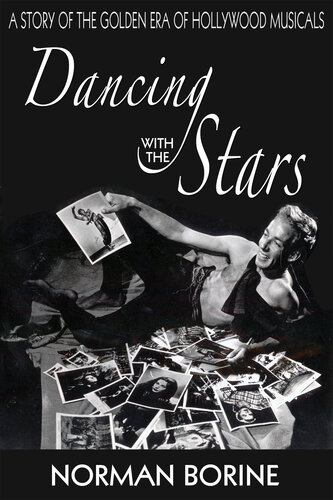 Dancing With The Stars A Story Of The Golden Era Of Hollywood Musicals Norman Borine