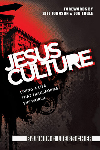 Jesus Culture Living A Life That Transforms The World Banning Liebscher