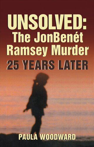 Unsolved The Jonbent Ramsey Murder 25 Years Later Paula Woodward