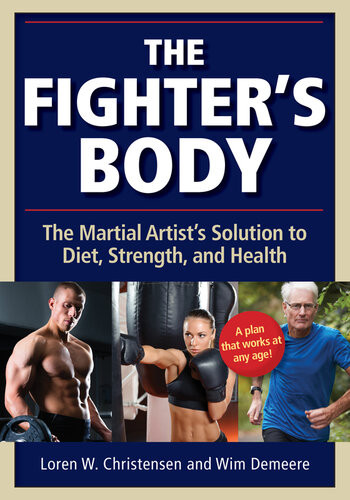 Fighters Body The Martial Artists Solution To Diet Strength And Health Loren W Christensen Wim Demeere