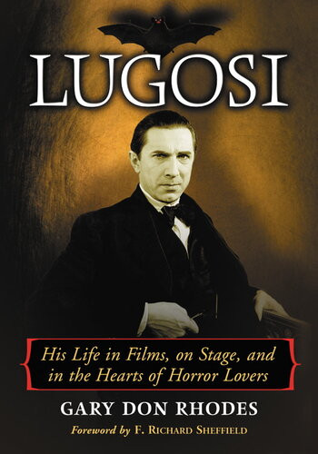Lugosi His Life In Films On Stage And In The Hearts Of Horror Lovers Gary Don Rhodes