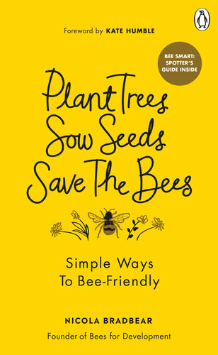 Plant Trees Sow Seeds Save The Bees Simple Ways To Beefriendly Nicola Bradbear