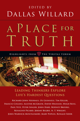 A Place For Truth Leading Thinkers Explore Lifes Hardest Questions Dallas Willard