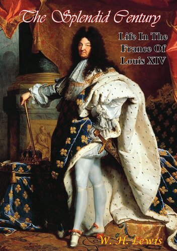 The Splendid Century Life In The France Of Louis Xiv W H Lewis