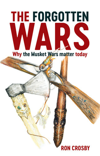 The Forgotten Wars Why The Musket Wars Matter Today Ron Crosby