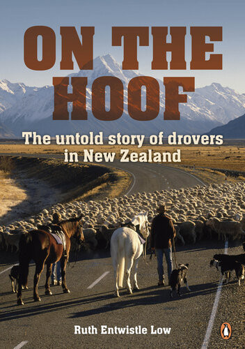 On The Hoof The Untold Story Of Drovers In New Zealand Ruth Entwistle Low