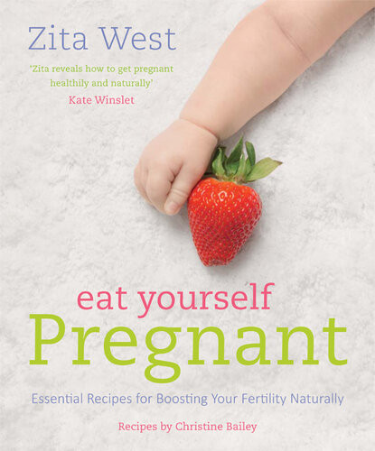 Eat Yourself Pregnant Essential Recipes To Boost Your Fertility Zita West