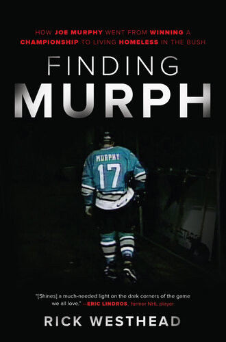 Finding Murph How Joe Murphy Went From Winning A Championship To Living Homeless In The Bush Rick Westhead
