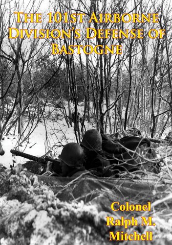 The 101st Airborne Divisions Defense Of Bastogne Illustrated Ralph M Mitchell