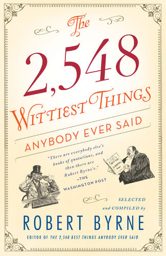 The 2548 Wittiest Things Anybody Ever Said Robert Byrne