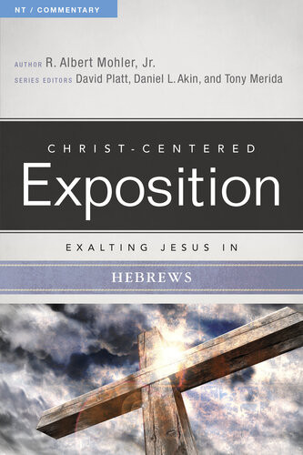 Exalting Jesus In Hebrews R Albert Mohler