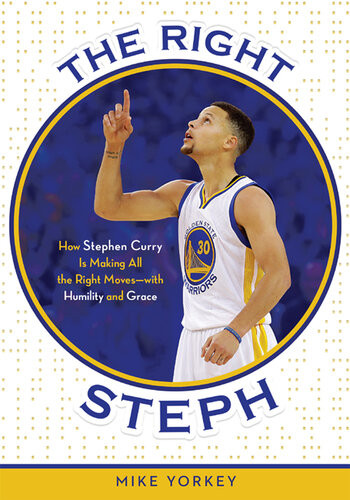 The Right Steph How Stephen Curry Is Making All The Right Moveswith Humility And Grace Mike Yorkey