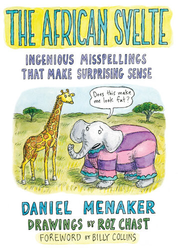 The African Svelte Ingenious Misspellings That Make Surprising Sense Daniel Menaker