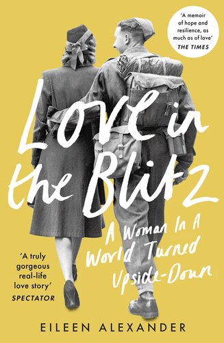 Love In The Blitz A Woman In A World Turned Upside Down Eileen Alexander