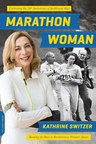 Marathon Woman Running The Race To Revolutionize Womens Sports Kathrine Switzer