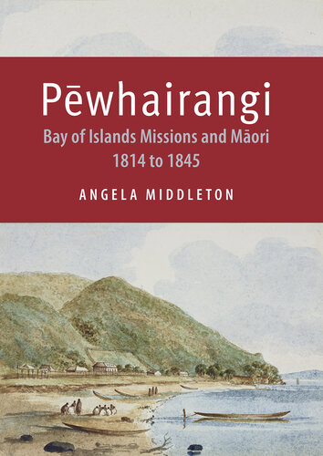 Pewhairangi Bay Of Islands Missions And Maori 1814 To 1845 Anglea Middleton