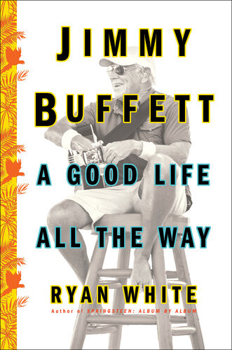 Jimmy Buffett A Good Life All The Way Ryan White