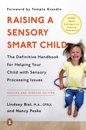 Raising A Sensory Smart Child The Definitive Handbook For Helping Your Child With Sensory Processing Issues Lindsey Biel Nancy Peske