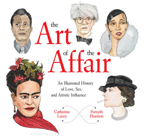 The Art Of The Affair An Illustrated History Of Love Sex And Artistic Influence Catherine Lacey