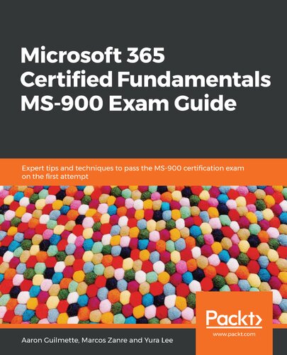Microsoft 365 Certified Fundamentals Ms900 Exam Guide Aaron Guilmette Marcos Zanre Yura Lee