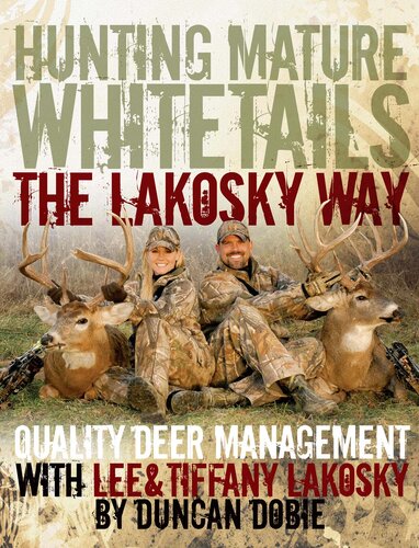 Hunting Mature Whitetails The Lakosky Way Quality Deer Management With Lee And Tiffany Lakosky Lee Lakosky Tiffany Lakosky