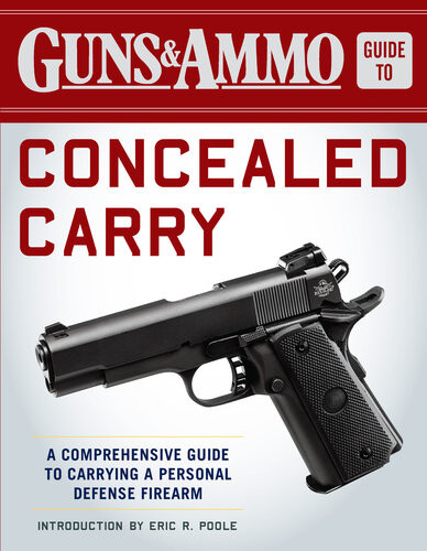 Guns Ammo Guide To Concealed Carry A Comprehensive Guide To Carrying A Personal Defense Firearm Editors Of Guns Ammo