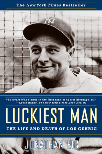 Luckiest Man The Life And Death Of Lou Gehrig Jonathan Eig