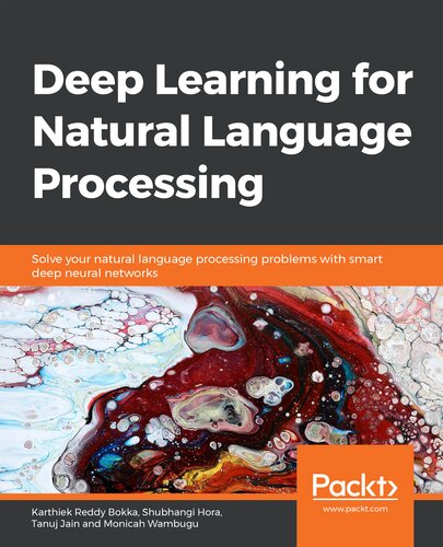Deep Learning For Natural Language Processing Solve Your Natural Language Processing Problems With Smart Deep Neural Networks Karthiek Reddy Bokka
