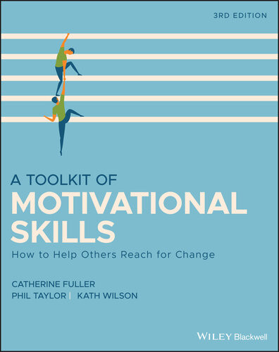 A Toolkit Of Motivational Skills How To Help Others Reach For Change 3rd Edition Catherine Fuller Phil Taylor Kath Wilson