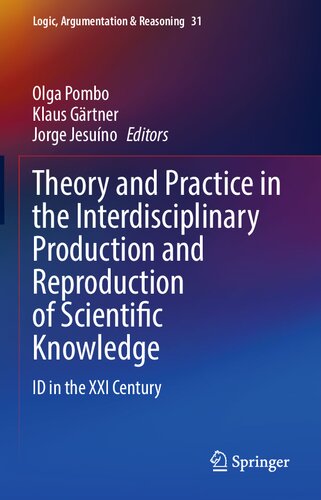 Theory And Practice In The Interdisciplinary Production And Reproduction Of Scientific Knowledge Id In The Xxi Century Olga Pombo