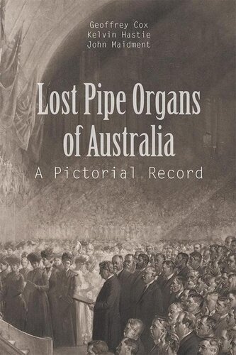 Lost Pipe Organs Of Australia A Pictorial Record Geoffrey Cox Kelvin Hastie John Maidment