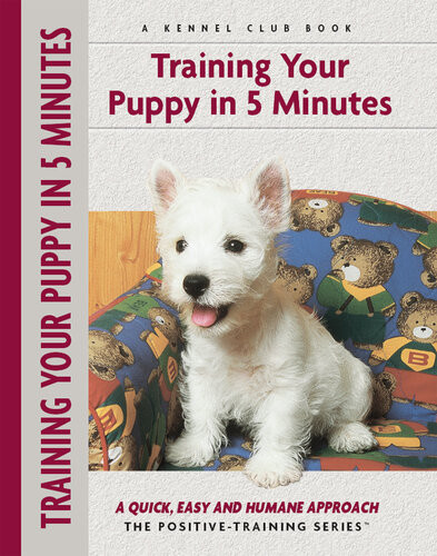 Training Your Puppy In 5 Minutes A Quick Easy And Humane Approach Miriam Fieldsbabineau