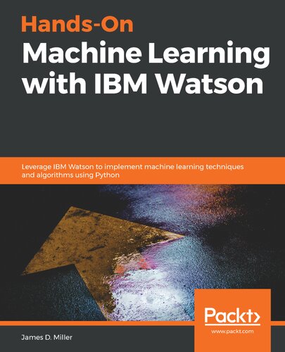 Handson Machine Learning With Ibm Watson James D Miller