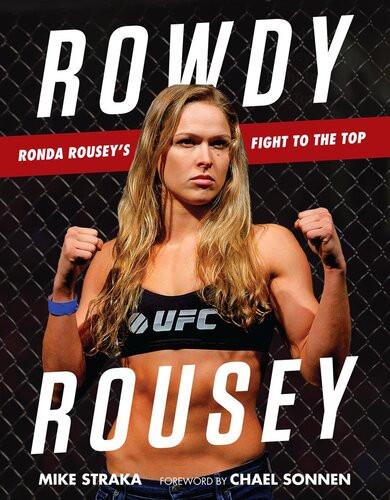 Rowdy Rousey Ronda Rouseys Fight To The Top Mike Straka