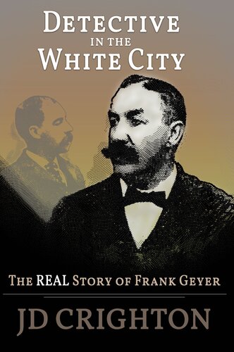 Detective In The White City The Real Story Of Frank Geyer Jd Crighton