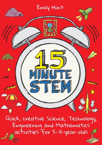 15minute Stem Quick Creative Science Technology Engineering And Mathematics Activities For 511 Yearolds Emily Hunt