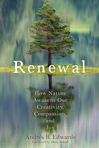 Renewal How Nature Awakens Our Creativity Compassion And Joy Andrs R Edwards