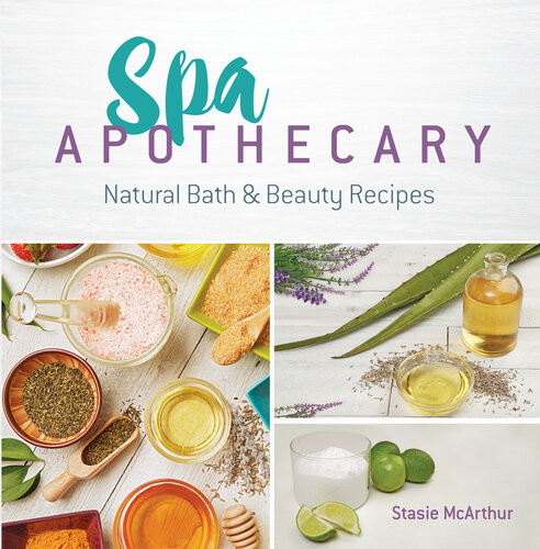 Spa Apothecary Natural Bath Beauty Recipes Stasie Mcarthur
