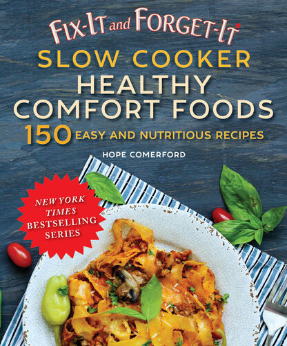 Fixit And Forgetit Slow Cooker Comfort Foods 150 Healthy And Nutritious Recipes Hope Comerford