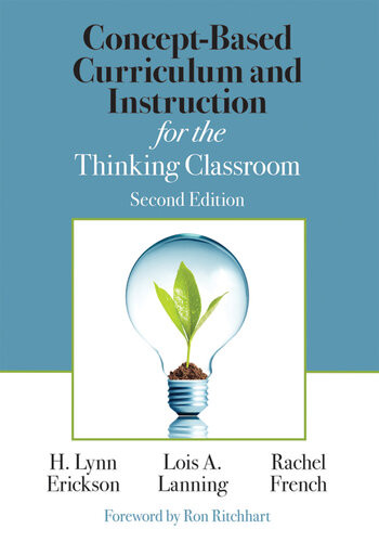 Conceptbased Curriculum And Instruction For The Thinking Classroom 2 Revised H Lynn Erickson Lois A Lanning Rachel French