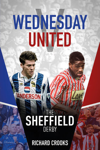 Wednesday V United The Sheffield Derby Richard Crooks