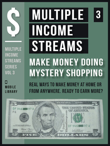 Multiple Income Streams 3make Money Doing Mystery Shopping Get Paid To Shop And Earn More Money Multiple Income Streams Seriesvol 3 Mobile Library