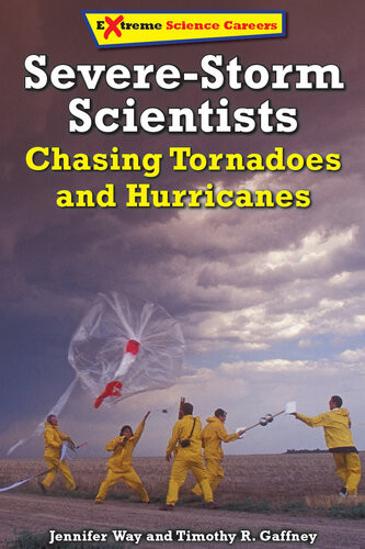 Severestorm Scientists Chasing Tornadoes And Hurricanes Jennifer Way Timothy R Gaffney