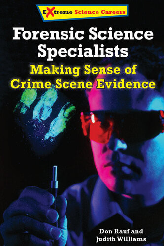 Forensic Science Specialists Making Sense Of Crime Scene Evidence Judith Williams Don Rauf