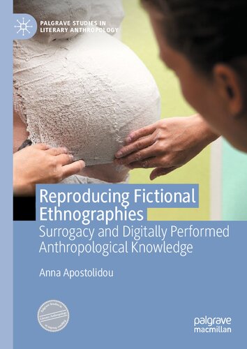 Reproducing Fictional Ethnographies Surrogacy And Digitally Performed Anthropological Knowledge Anna Apostolidou